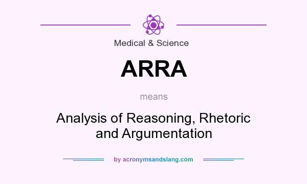 What does ARRA mean? It stands for Analysis of Reasoning, Rhetoric and Argumentation