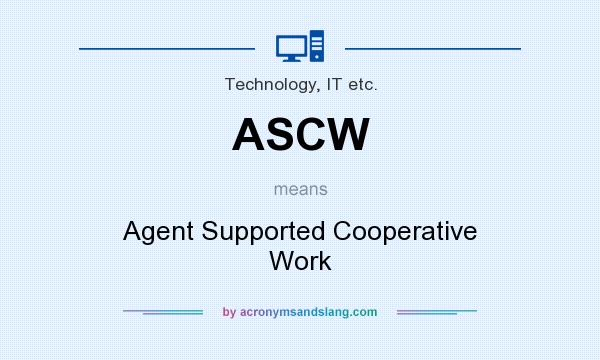 What does ASCW mean? It stands for Agent Supported Cooperative Work