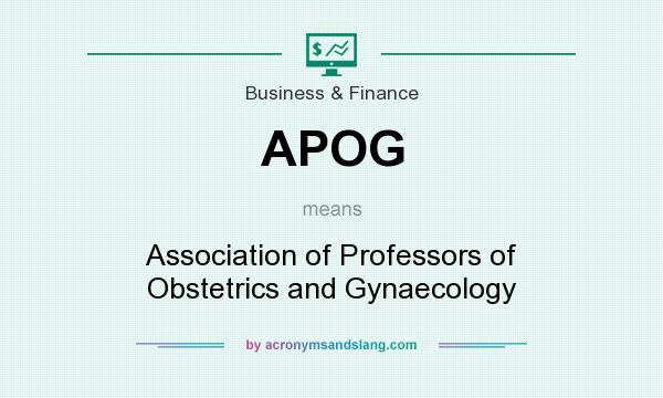What does APOG mean? It stands for Association of Professors of Obstetrics and Gynaecology