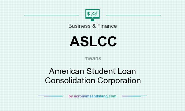 What does ASLCC mean? It stands for American Student Loan Consolidation Corporation