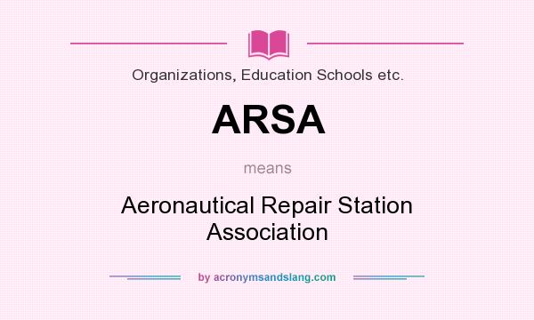 What does ARSA mean? It stands for Aeronautical Repair Station Association