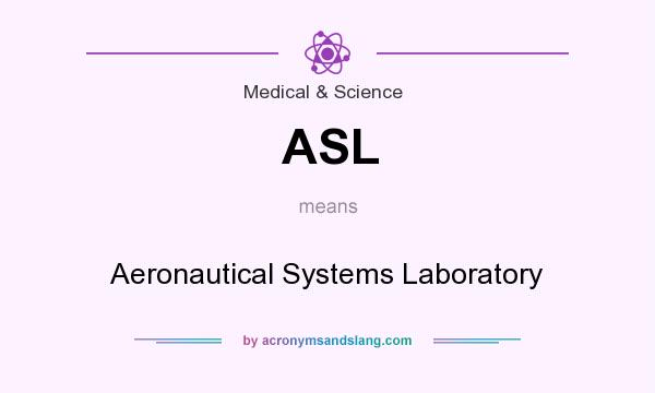 What does ASL mean? It stands for Aeronautical Systems Laboratory