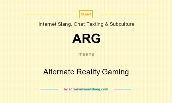 What does ARG mean? It stands for Alternate Reality Gaming