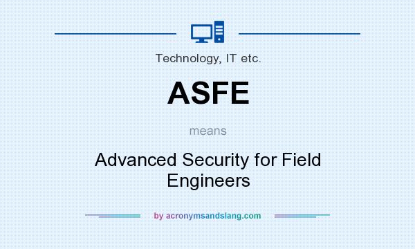 What does ASFE mean? It stands for Advanced Security for Field Engineers
