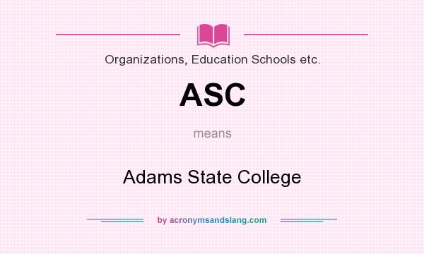 What does ASC mean? It stands for Adams State College