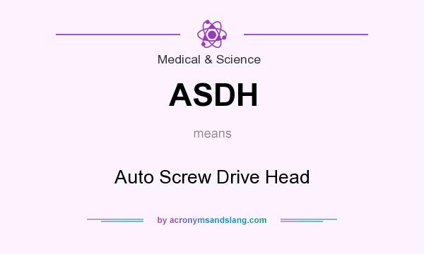 What does ASDH mean? It stands for Auto Screw Drive Head