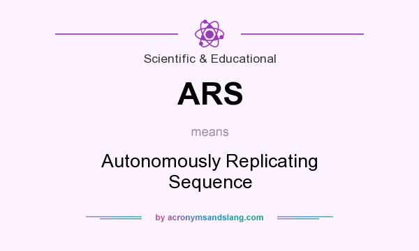 What does ARS mean? It stands for Autonomously Replicating Sequence