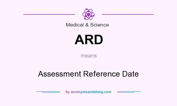 What does ARD mean? It stands for Assessment Reference Date