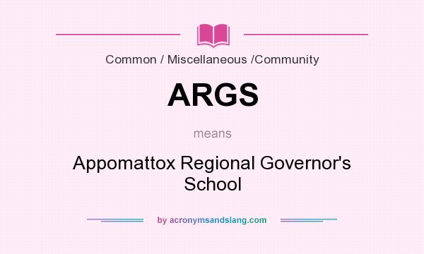What does ARGS mean? It stands for Appomattox Regional Governor`s School