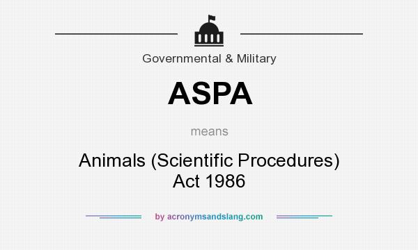 What does ASPA mean? It stands for Animals (Scientific Procedures) Act 1986
