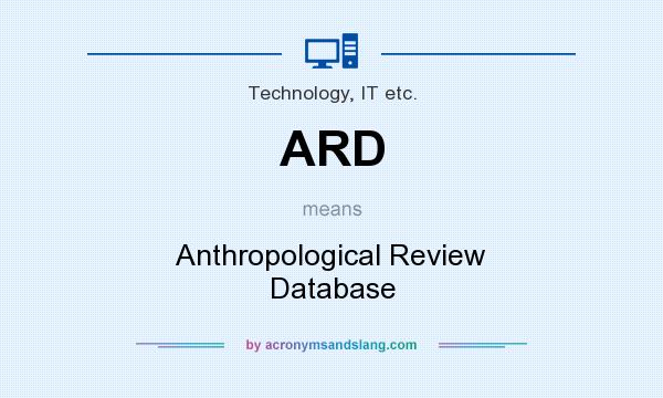 What does ARD mean? It stands for Anthropological Review Database