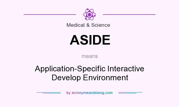 What does ASIDE mean? It stands for Application-Specific Interactive Develop Environment