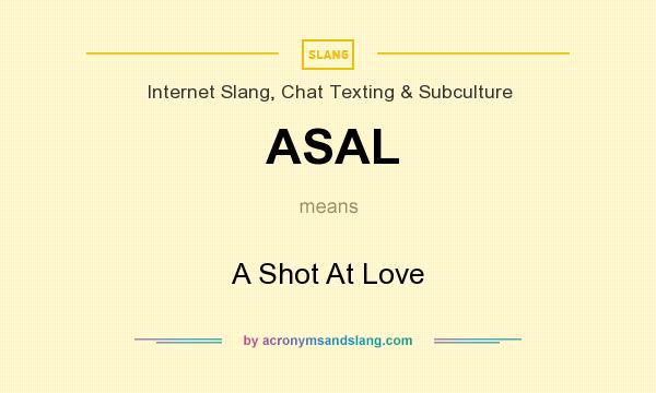What does ASAL mean? It stands for A Shot At Love