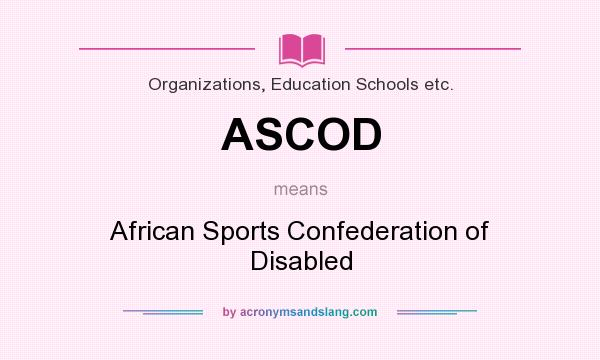 What does ASCOD mean? It stands for African Sports Confederation of Disabled
