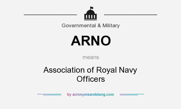 What does ARNO mean? It stands for Association of Royal Navy Officers