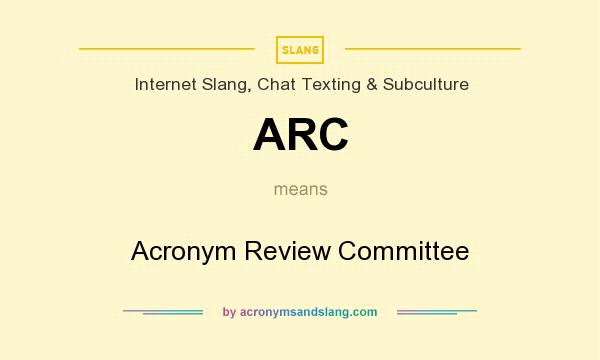 What does ARC mean? It stands for Acronym Review Committee