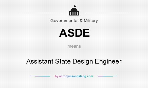 What does ASDE mean? It stands for Assistant State Design Engineer