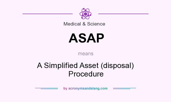 What does ASAP mean? It stands for A Simplified Asset (disposal) Procedure
