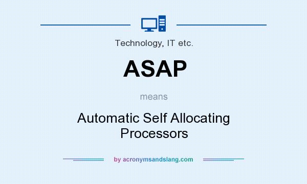 What does ASAP mean? It stands for Automatic Self Allocating Processors