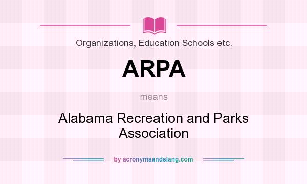 What does ARPA mean? It stands for Alabama Recreation and Parks Association