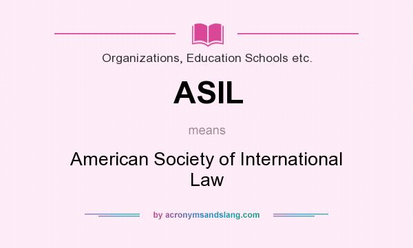 What does ASIL mean? It stands for American Society of International Law
