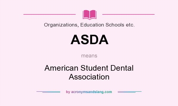What does ASDA mean? It stands for American Student Dental Association