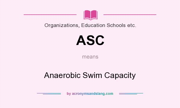 What does ASC mean? It stands for Anaerobic Swim Capacity