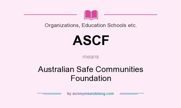 What does ASCF mean? It stands for Australian Safe Communities Foundation