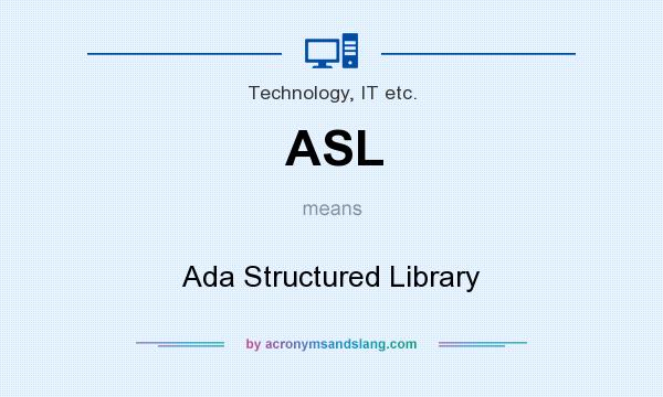 What does ASL mean? It stands for Ada Structured Library