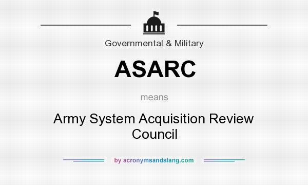 What does ASARC mean? It stands for Army System Acquisition Review Council