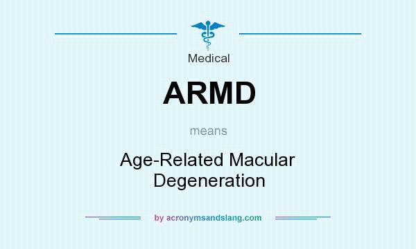 What does ARMD mean? It stands for Age-Related Macular Degeneration