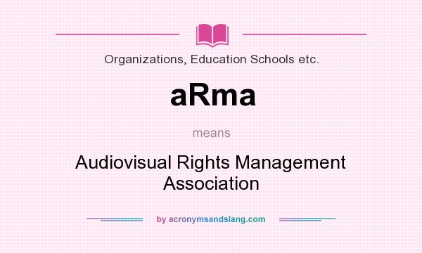 What does aRma mean? It stands for Audiovisual Rights Management Association