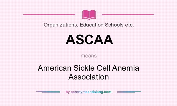 What does ASCAA mean? It stands for American Sickle Cell Anemia Association