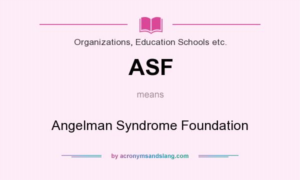 What does ASF mean? It stands for Angelman Syndrome Foundation