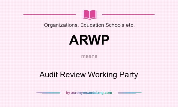 What does ARWP mean? It stands for Audit Review Working Party