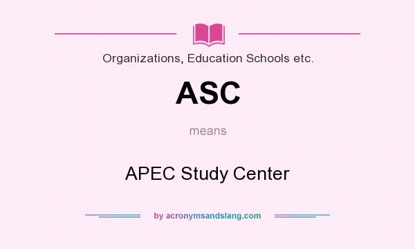What does ASC mean? It stands for APEC Study Center