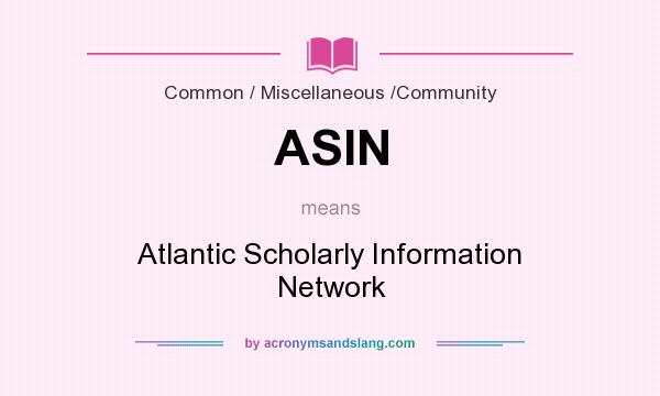What does ASIN mean? It stands for Atlantic Scholarly Information Network