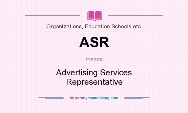 What does ASR mean? It stands for Advertising Services Representative