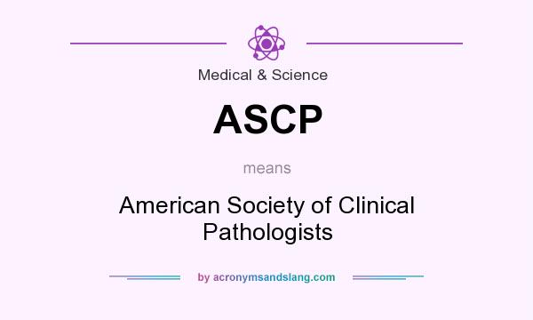 What does ASCP mean? It stands for American Society of Clinical Pathologists