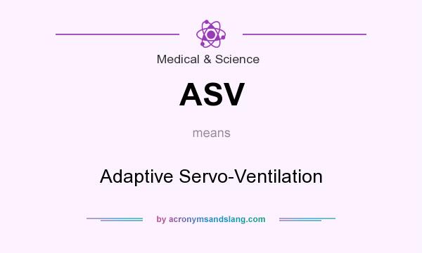 What does ASV mean? It stands for Adaptive Servo-Ventilation