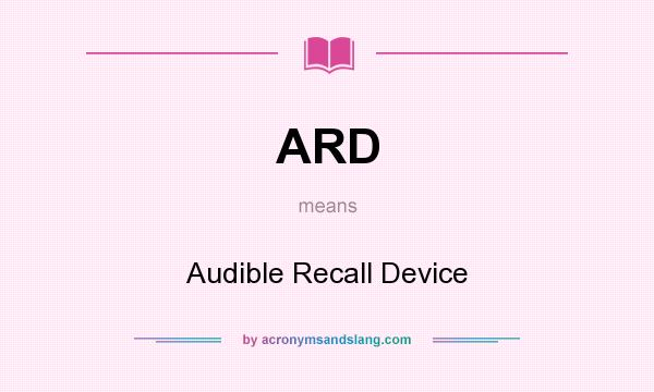 What does ARD mean? It stands for Audible Recall Device