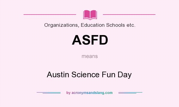 What does ASFD mean? It stands for Austin Science Fun Day