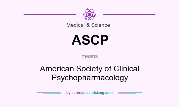 What does ASCP mean? It stands for American Society of Clinical Psychopharmacology