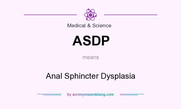 What does ASDP mean? It stands for Anal Sphincter Dysplasia