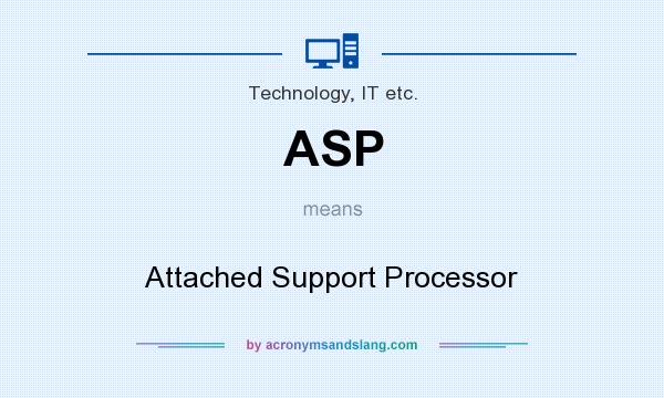 What does ASP mean? It stands for Attached Support Processor