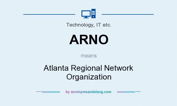 What does ARNO mean? It stands for Atlanta Regional Network Organization