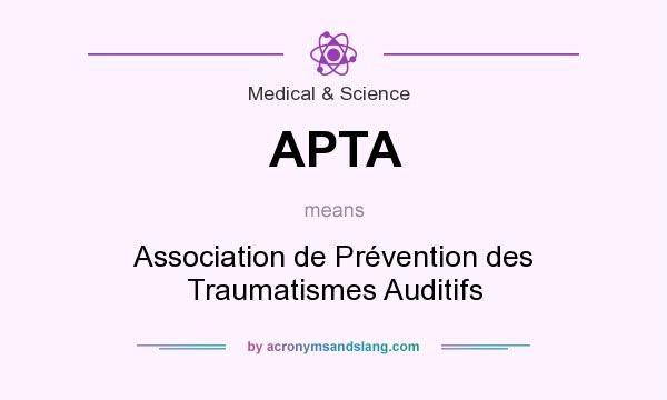 What does APTA mean? It stands for Association de Prévention des Traumatismes Auditifs