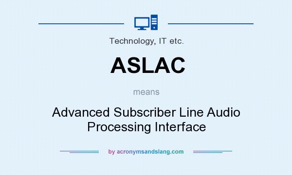 What does ASLAC mean? It stands for Advanced Subscriber Line Audio Processing Interface