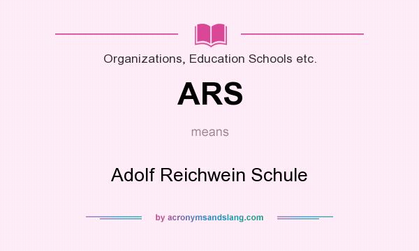 What does ARS mean? It stands for Adolf Reichwein Schule