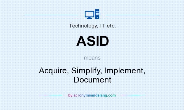 What does ASID mean? It stands for Acquire, Simplify, Implement, Document